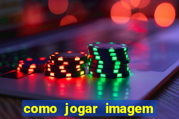 como jogar imagem no google para pesquisa